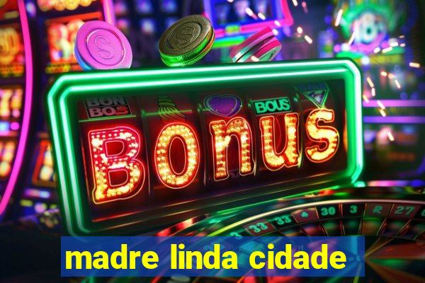 madre linda cidade